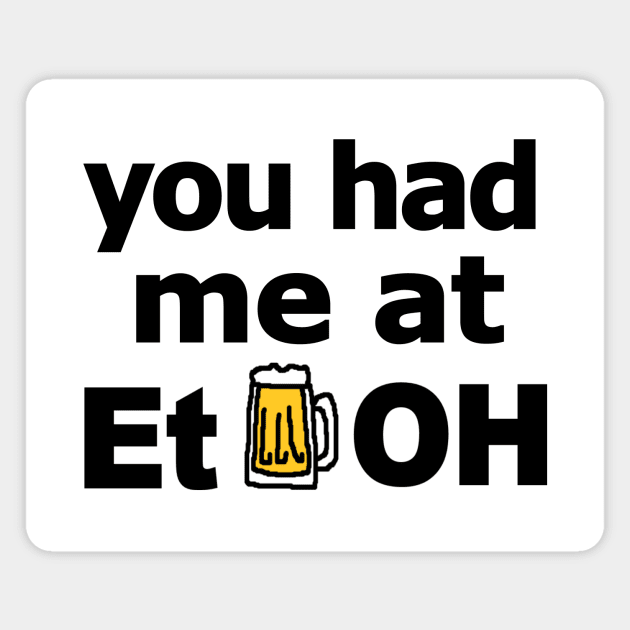 you had me at EtOH (for light background) Magnet by RawSunArt